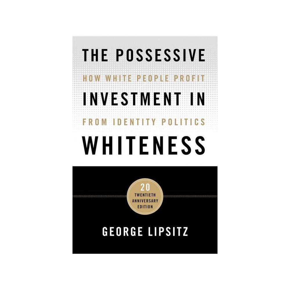 Lipsitz, The Possessive Investment in Whiteness: How White People Profit from Identity Politics, 9781439916391, UCP, 2018, Social Science, Books, 834595